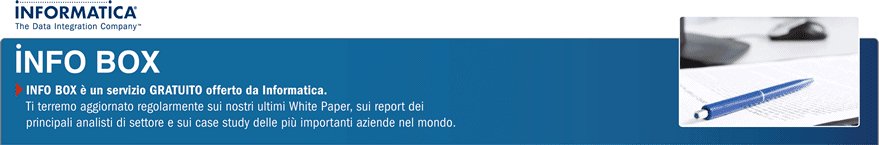 INFO BOX è un servizio offerto da Informatica. Ti terremo aggiornata regolarmente sui nostri ultimi White Paper, sui report dei prinicipali analisti di settore e sui case study delle più importanti aziende nel mondo